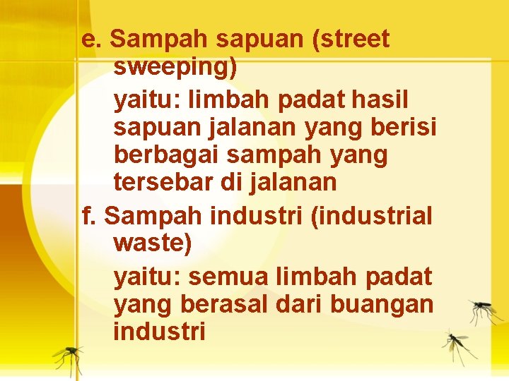 e. Sampah sapuan (street sweeping) yaitu: limbah padat hasil sapuan jalanan yang berisi berbagai