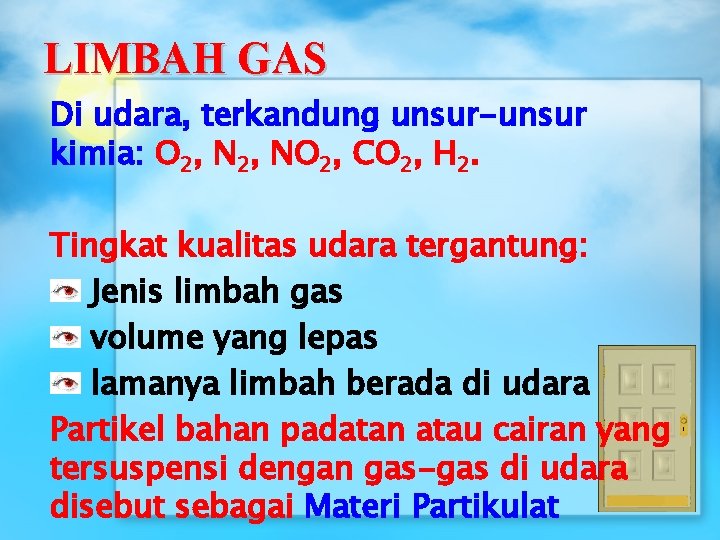 LIMBAH GAS Di udara, terkandung unsur-unsur kimia: O 2, NO 2, CO 2, H