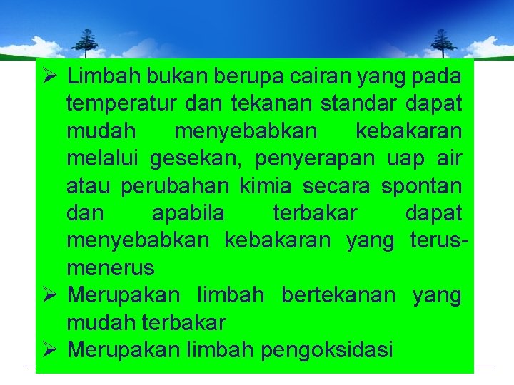 Ø Limbah bukan berupa cairan yang pada temperatur dan tekanan standar dapat mudah menyebabkan