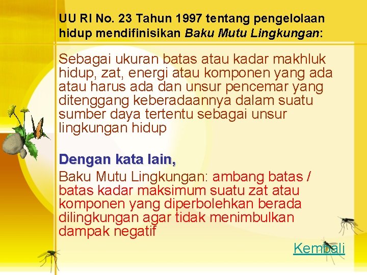 UU RI No. 23 Tahun 1997 tentang pengelolaan hidup mendifinisikan Baku Mutu Lingkungan: Sebagai