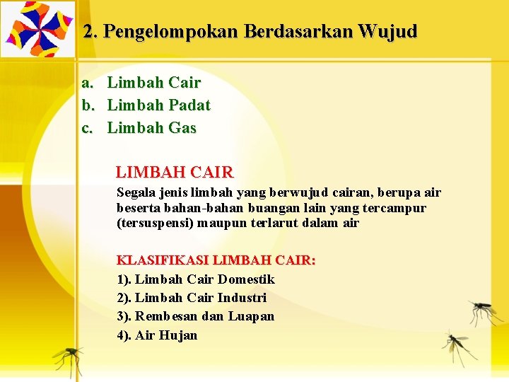 2. Pengelompokan Berdasarkan Wujud a. b. c. Limbah Cair Limbah Padat Limbah Gas LIMBAH