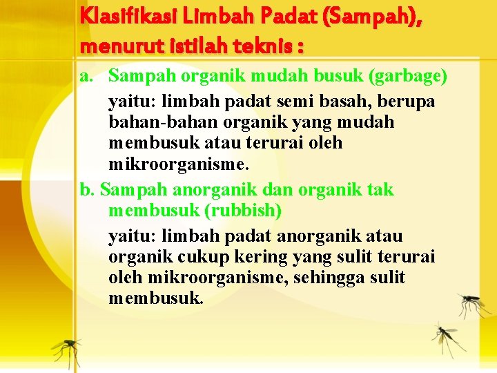 Klasifikasi Limbah Padat (Sampah), menurut istilah teknis : a. Sampah organik mudah busuk (garbage)