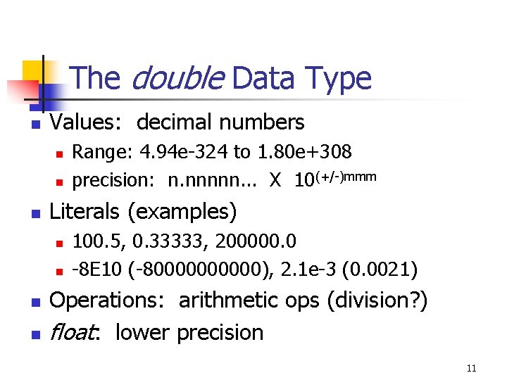 The double Data Type n Values: decimal numbers n n n Literals (examples) n The double Data Type n Values: decimal numbers n n n Literals (examples) n