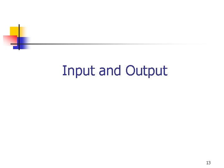 Input and Output 13 Input and Output 13