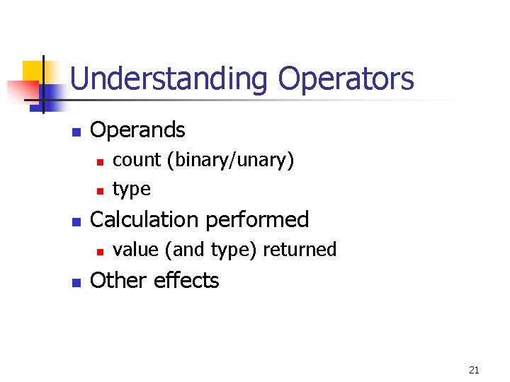 Understanding Operators n Operands n n n Calculation performed n n count (binary/unary) type Understanding Operators n Operands n n n Calculation performed n n count (binary/unary) type