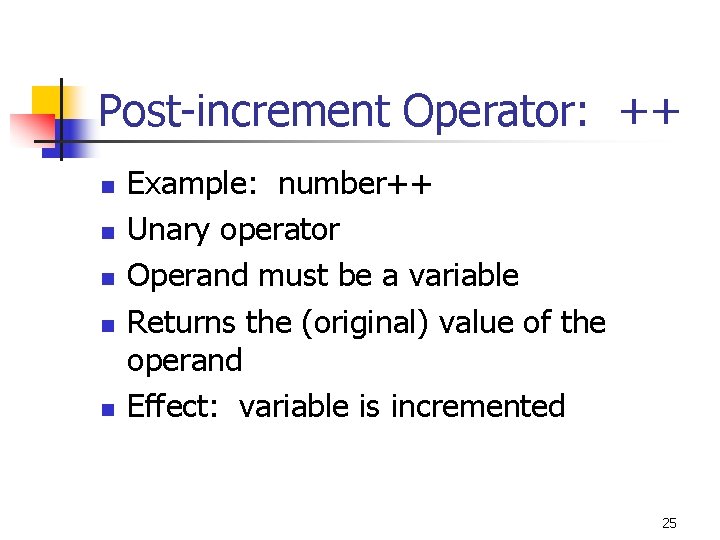 Post-increment Operator: ++ n n n Example: number++ Unary operator Operand must be a Post-increment Operator: ++ n n n Example: number++ Unary operator Operand must be a
