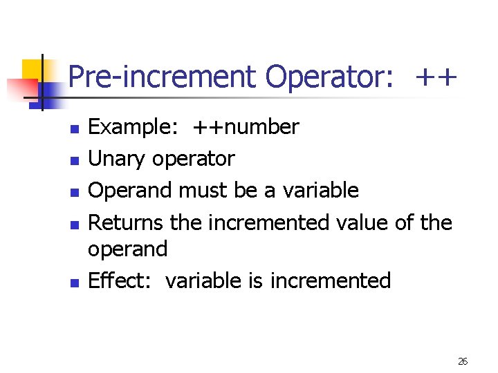 Pre-increment Operator: ++ n n n Example: ++number Unary operator Operand must be a Pre-increment Operator: ++ n n n Example: ++number Unary operator Operand must be a