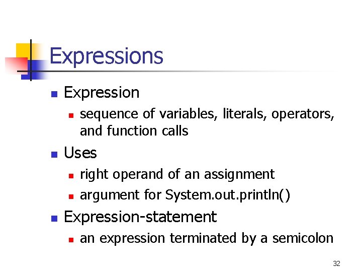 Expressions n Expression n n Uses n n n sequence of variables, literals, operators, Expressions n Expression n n Uses n n n sequence of variables, literals, operators,