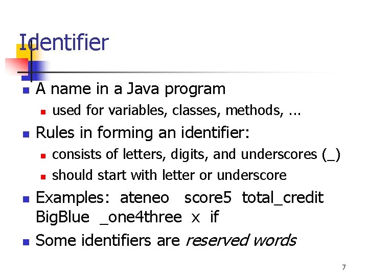 Identifier n A name in a Java program n n Rules in forming an Identifier n A name in a Java program n n Rules in forming an