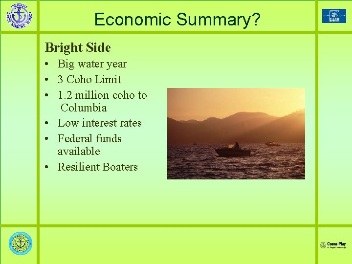 Economic Summary? Bright Side • Big water year • 3 Coho Limit • 1.