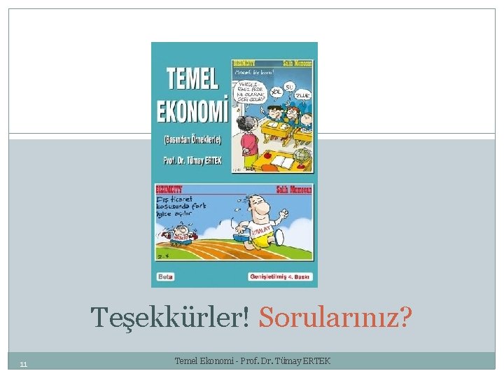 Teşekkürler! Sorularınız? 11 Temel Ekonomi - Prof. Dr. Tümay ERTEK 