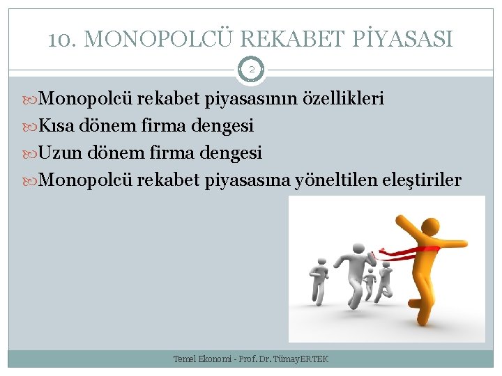 10. MONOPOLCÜ REKABET PİYASASI 2 Monopolcü rekabet piyasasının özellikleri Kısa dönem firma dengesi Uzun