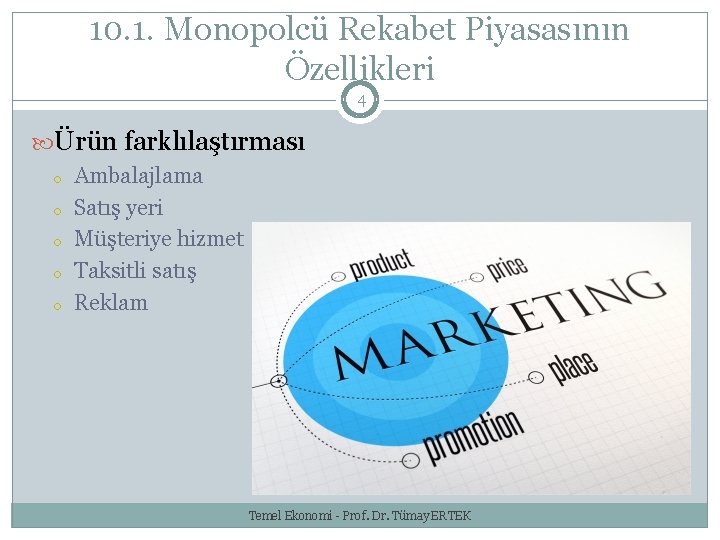 10. 1. Monopolcü Rekabet Piyasasının Özellikleri 4 Ürün farklılaştırması o o o Ambalajlama Satış