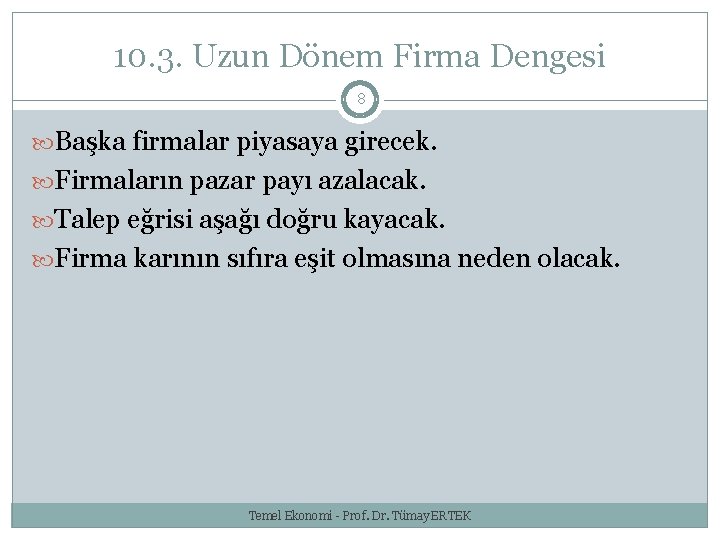 10. 3. Uzun Dönem Firma Dengesi 8 Başka firmalar piyasaya girecek. Firmaların pazar payı