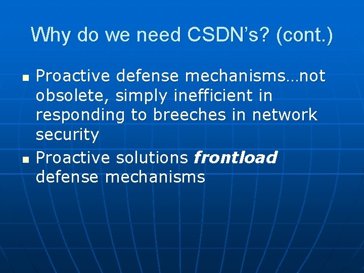 Why do we need CSDN’s? (cont. ) n n Proactive defense mechanisms…not obsolete, simply