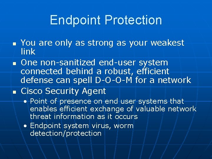 Endpoint Protection n You are only as strong as your weakest link One non-sanitized