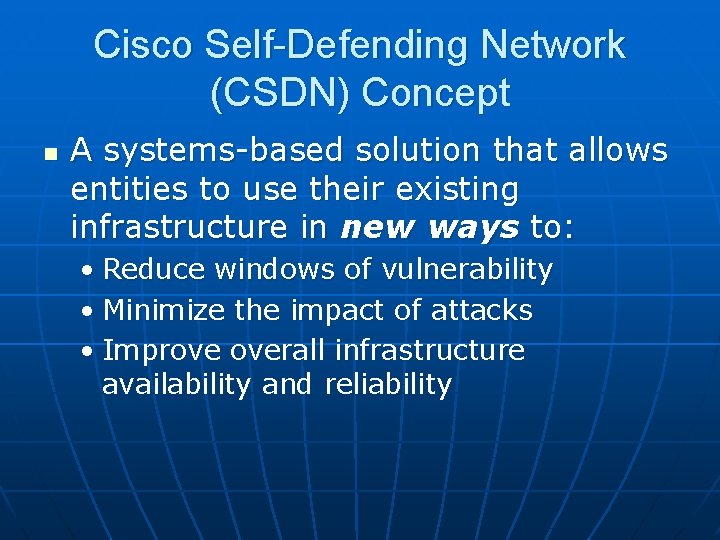 Cisco Self-Defending Network (CSDN) Concept n A systems-based solution that allows entities to use