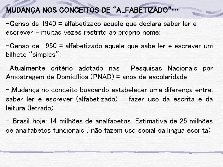 MUDANÇA NOS CONCEITOS DE “ALFABETIZADO”… -Censo de 1940 = alfabetizado aquele que declara saber