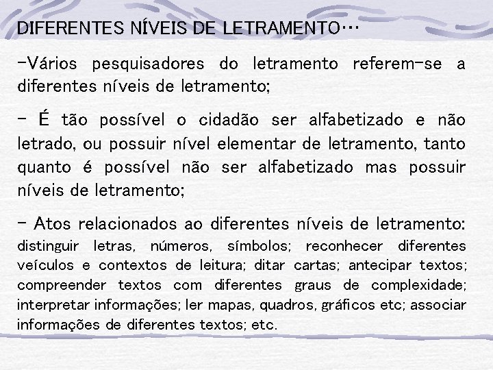 DIFERENTES NÍVEIS DE LETRAMENTO… -Vários pesquisadores do letramento referem-se a diferentes níveis de letramento;