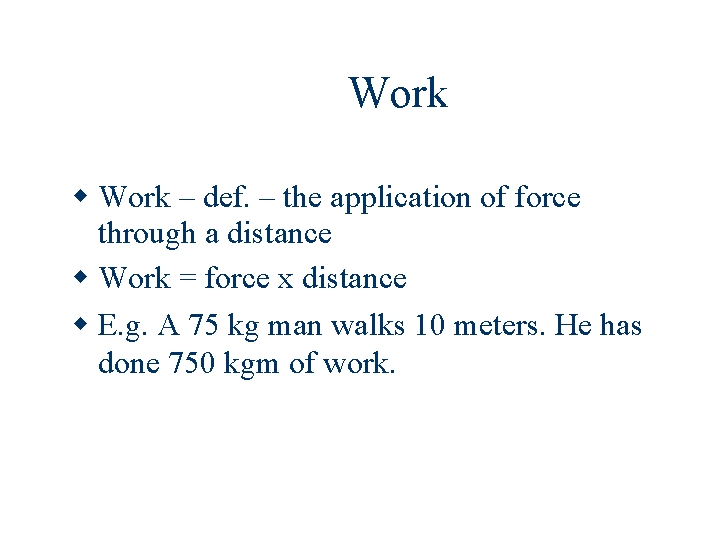 Work – def. – the application of force through a distance Work = force