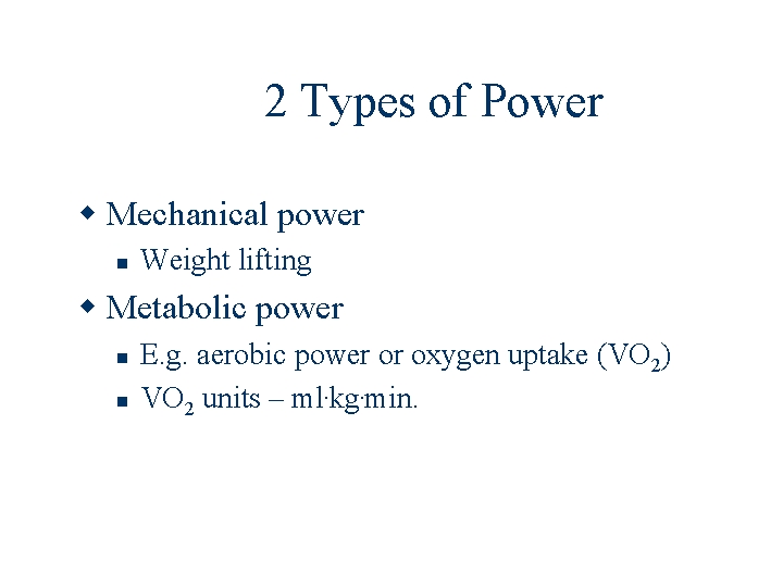 2 Types of Power Mechanical power Weight lifting Metabolic power E. g. aerobic power