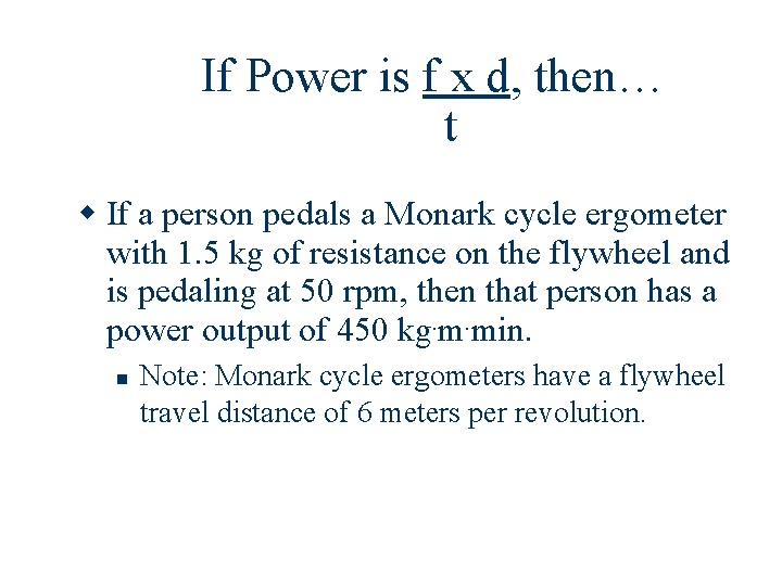 If Power is f x d, then… t If a person pedals a Monark