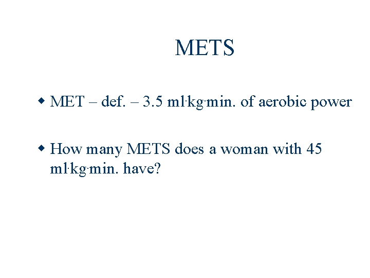 METS MET – def. – 3. 5 ml. kg. min. of aerobic power How