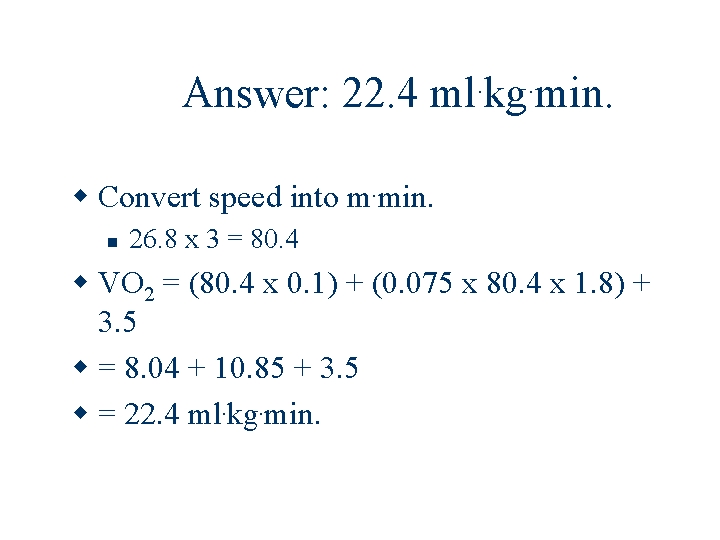 Answer: 22. 4 ml. kg. min. Convert speed into m. min. 26. 8 x