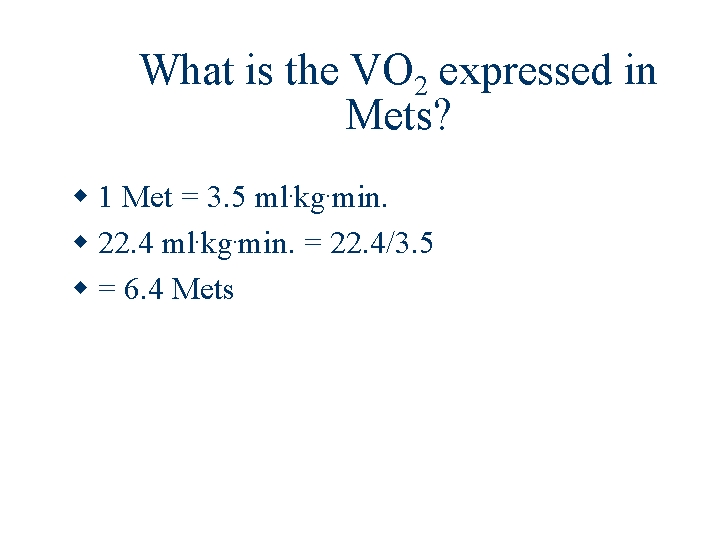 What is the VO 2 expressed in Mets? 1 Met = 3. 5 ml.