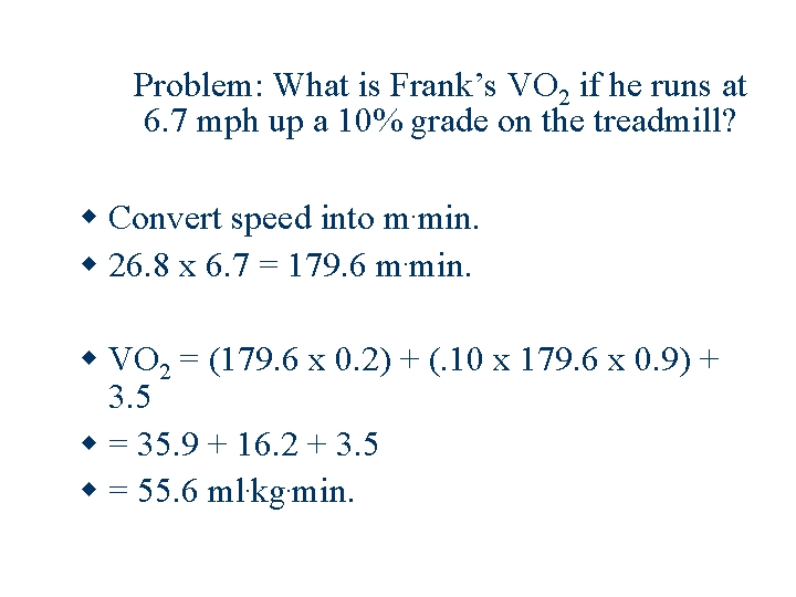 Problem: What is Frank’s VO 2 if he runs at 6. 7 mph up