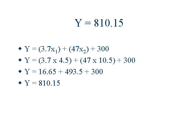 Y = 810. 15 Y = (3. 7 x 1) + (47 x 2)