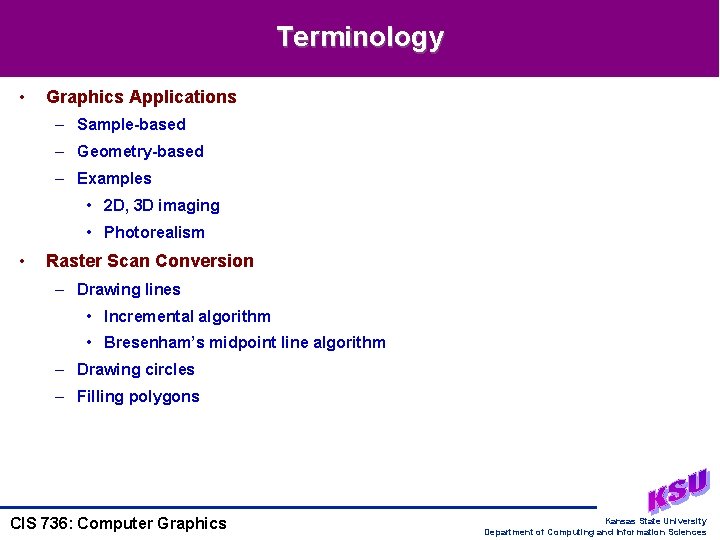 Terminology • Graphics Applications – Sample-based – Geometry-based – Examples • 2 D, 3 Terminology • Graphics Applications – Sample-based – Geometry-based – Examples • 2 D, 3