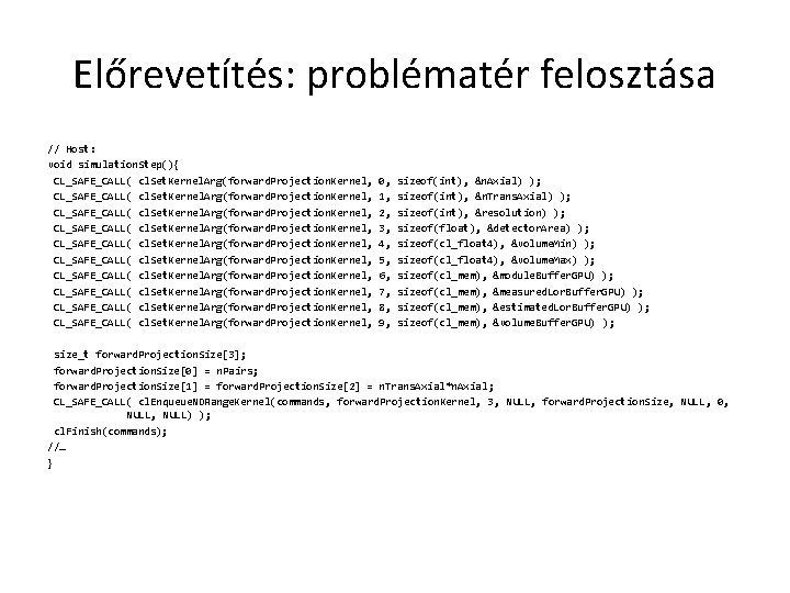 Előrevetítés: problématér felosztása // Host: void simulation. Step(){ CL_SAFE_CALL( cl. Set. Kernel. Arg(forward. Projection.