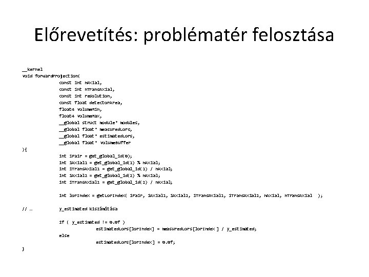 Előrevetítés: problématér felosztása __kernel void forward. Projection( const int n. Axial, const int n.