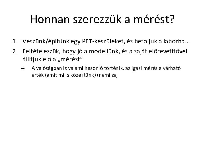 Honnan szerezzük a mérést? 1. Veszünk/építünk egy PET-készüléket, és betoljuk a laborba. . .