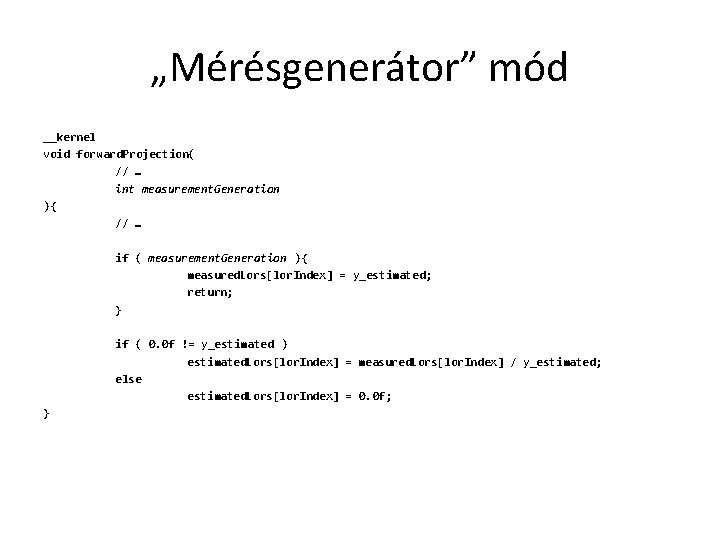 „Mérésgenerátor” mód __kernel void forward. Projection( // … int measurement. Generation ){ // …