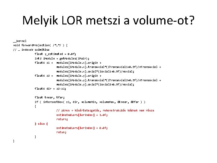 Melyik LOR metszi a volume-ot? __kernel void forward. Projection( /*…*/ ) { // …