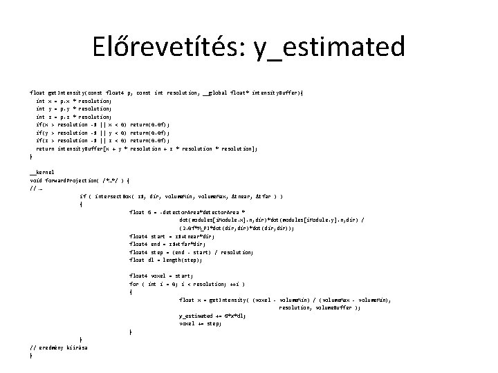 Előrevetítés: y_estimated float get. Intensity(const float 4 p, const int resolution, __global float* intensity.