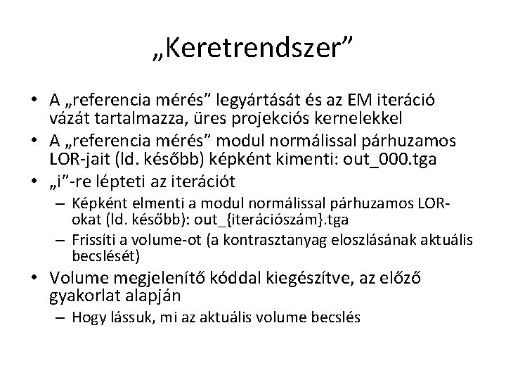 „Keretrendszer” • A „referencia mérés” legyártását és az EM iteráció vázát tartalmazza, üres projekciós
