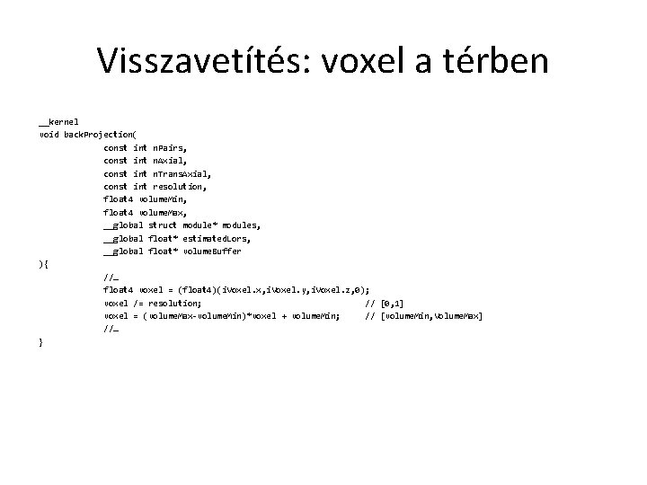 Visszavetítés: voxel a térben __kernel void back. Projection( const int n. Pairs, const int