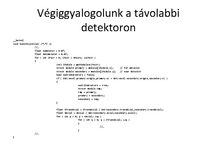 Végiggyalogolunk a távolabbi detektoron __kernel void back. Projection( /*…*/ ){ //… float numerator =