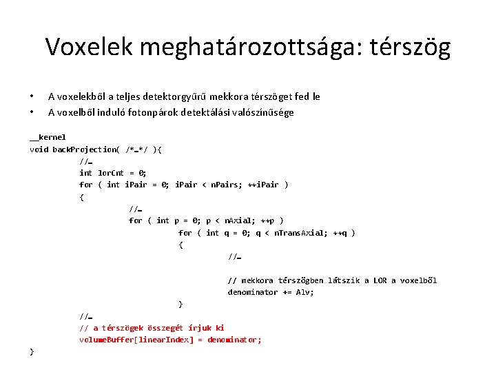 Voxelek meghatározottsága: térszög • • A voxelekből a teljes detektorgyűrű mekkora térszöget fed le