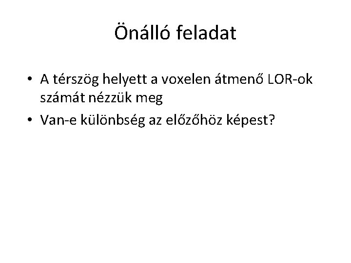 Önálló feladat • A térszög helyett a voxelen átmenő LOR-ok számát nézzük meg •