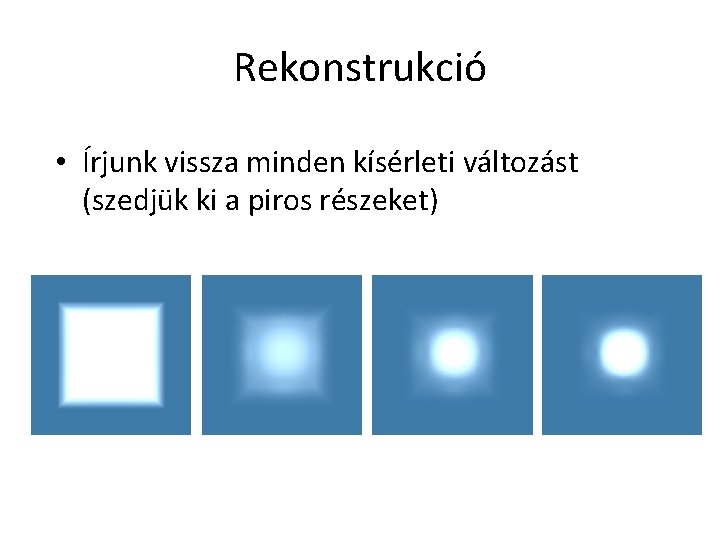 Rekonstrukció • Írjunk vissza minden kísérleti változást (szedjük ki a piros részeket) 