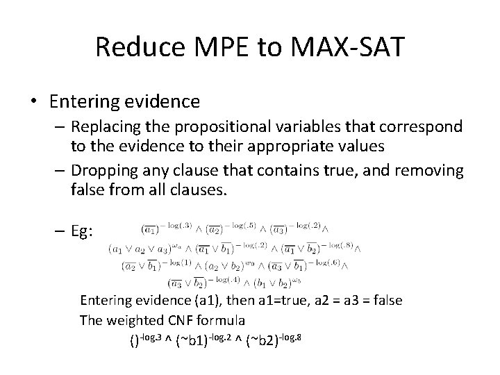 Reduce MPE to MAX-SAT • Entering evidence – Replacing the propositional variables that correspond