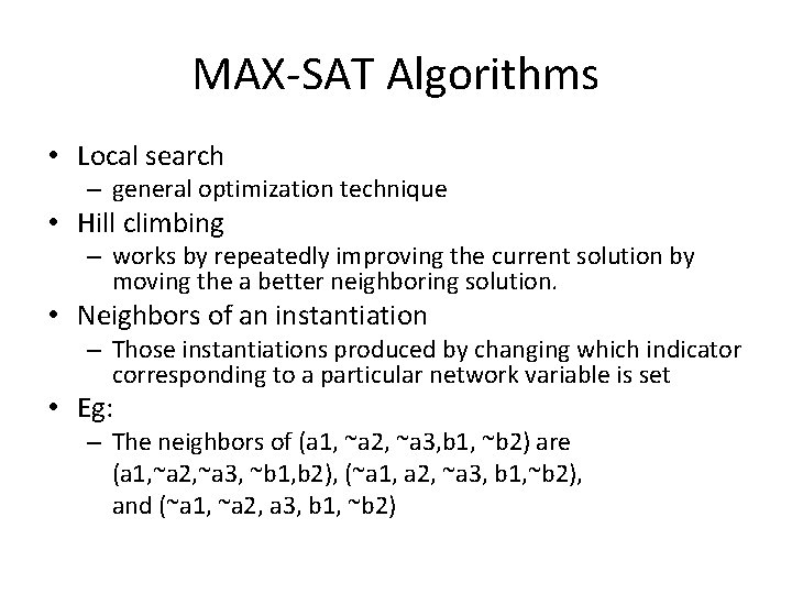 MAX-SAT Algorithms • Local search – general optimization technique • Hill climbing – works
