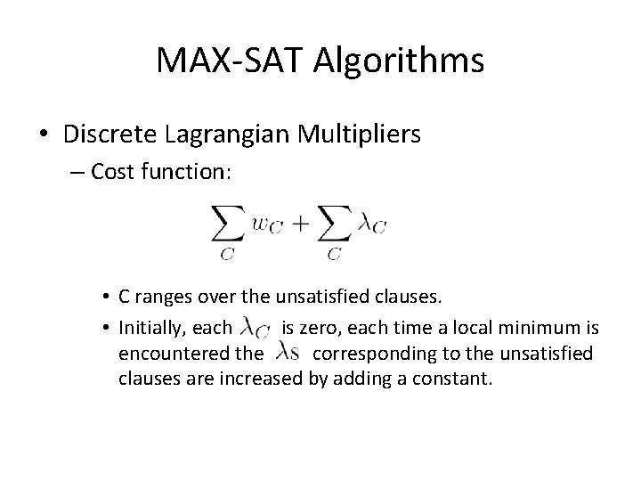 MAX-SAT Algorithms • Discrete Lagrangian Multipliers – Cost function: • C ranges over the