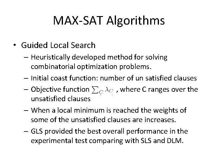 MAX-SAT Algorithms • Guided Local Search – Heuristically developed method for solving combinatorial optimization