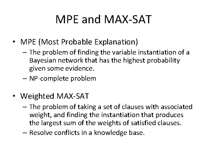 MPE and MAX-SAT • MPE (Most Probable Explanation) – The problem of finding the