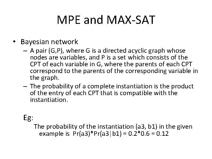 MPE and MAX-SAT • Bayesian network – A pair (G, P), where G is